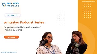 Amantya Podcast Series Episode 2  Importance of a Thriving Work Culture with Pallavi Mishra [upl. by Nonnelg245]