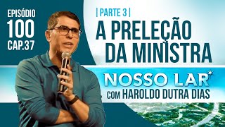 100 NOSSO LAR CAP37 PARTE 3 LIVE COM HAROLDO DUTRA DIAS  A PRELEÇÃO DA MINISTRA [upl. by Warfield]