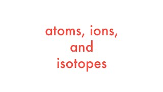 Atoms Ions and Isotopes [upl. by Bern]