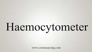 How To Say Haemocytometer [upl. by Meekar]