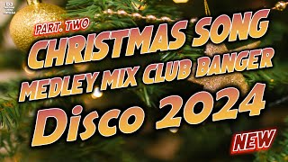 CHRISTMAS SONGS MEDLEY DISCO 2024  DJMICHAEL JOHN REMIX  DISCO TRAXX CLUB BANGER  PART 2 [upl. by Llenart678]