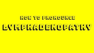 How to Pronounce Lymphadenopathy [upl. by Aleinad36]