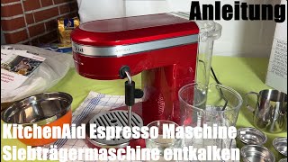 KitchenAid Siebträgermaschine Kaffeemaschine entkalken mit Entkalker ESPRESSOMASCHINE ARTISAN [upl. by Lindgren]