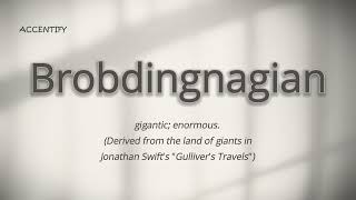 Brobdingnagian Pronunciation and Meaning [upl. by Ynnav869]