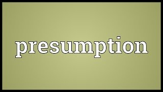 Presumption Meaning [upl. by Sseb]