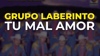 Grupo Laberinto  Tu Mal Amor Audio Oficial [upl. by Letram]