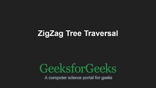 ZigZag Tree Traversal  GeeksforGeeks [upl. by Vaientina]