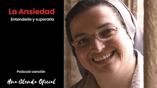 LA ANSIEDAD Entenderla y superarla  PODCAST CANCION Hermana Glenda Oficial [upl. by Rao]