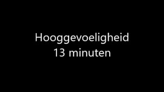 Hooggevoeligheid 13 minuten [upl. by Enirolf43]