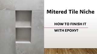 Mitered Tile Niche  How To Finish It With An Epoxy Adhesive [upl. by Sewellyn]