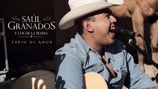 SaÃºl Granados Y Los De La Pluma  Ebrio De Amor En Vivo [upl. by Dall838]