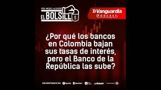 Mientras los bancos en Colombia bajan sus tasas de interés el Banco de la República las sube ¿e [upl. by Conchita361]