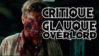 La Critique Glauque 57  Overlord 2018  LA CLAQUE DE LANNEE [upl. by Carma]