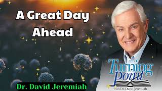 A Great Day Ahead  Dr David Jeremiah [upl. by Kalmick]