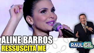 ALINE BARROS canta quotRessuscitamequot  GOSPEL  PROGRAMA RAUL GIL [upl. by Leal]