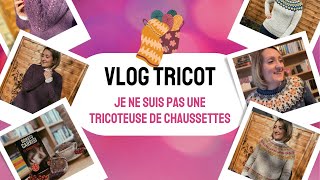 ✨🧶JE NE SUIS PAS UNE TRICOTEUSE DE CHAUSSETTES  Vlog Tricot  12 [upl. by Htebazile]