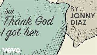 Jonny Diaz  Thank God I Got Her Official Lyric Video [upl. by Linet552]