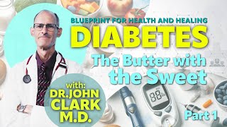 1 Diabetes The Butter with the Sweet—Dr John Clark [upl. by Yasdnil970]