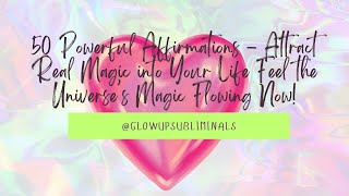 50 Powerful Affirmations  Attract Real Magic into Your Life Feel the Universe’s Magic Flowing Now [upl. by Ahsenat]