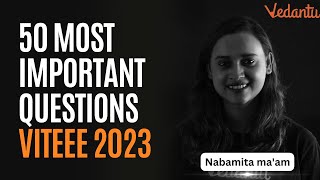 Top 50 Most Important Questions  VITEEE 2023  Nabamita Maam  Vedantu [upl. by Neurath]