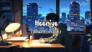 Heeriye slowedreverb  lofi song Arijit singhjasleen royalRelaxize [upl. by Sunda206]