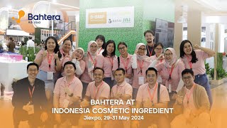 BAHTERA AT INDONESIA COSMETIC INGREDIENTS ICI 2024 [upl. by Aerised357]