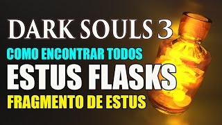 Dark Souls 3  Localização de TODOS os ESTUS FLASKS FRAGMENTO DE ESTUS [upl. by Leisam799]