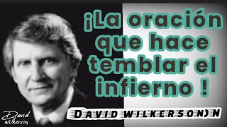 LA ORACIÓN QUE HACE TEMBLAR ÉL INFIERNO  Por David Wilkerson [upl. by Topping]