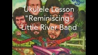 Reminiscing Little River Band Ukulele Lesson [upl. by Eelah723]