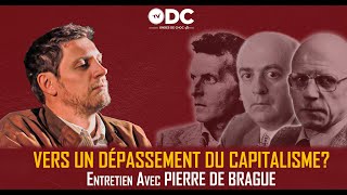 Vers un dépassement du capitalisme  Avec Pierre De Brague [upl. by Atiragram]