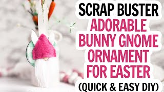 Easy Easter Gnome Ornament  Bunny Gnome DIY  Scrap Buster Craft Ideas  Adorable Gnome DIY Easter [upl. by Yrok]