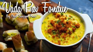 Vada Pav Fondue  Street Food Fusion  Chef Sanjyot Keer  Your Food Lab [upl. by Erastatus519]