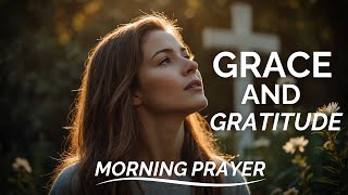 Grace And Gratitude A Morning Prayer To Start Your Day 🙏 [upl. by Emili]