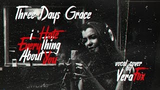 Three Days Grace  I Hate Everything About You Vocal cover by VeraFox [upl. by Lamek]