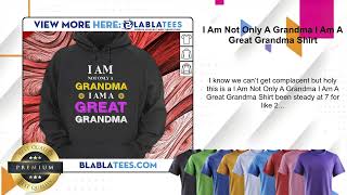 I Am Not Only A Grandma I Am A Great Grandma Shirt [upl. by Lien]