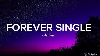 Shaira  FOREVER SINGLE Lyrics [upl. by Slaohcin96]