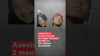 Asesinan a 2 menores de edad en San Miguel de Allende nmas shorts sanmiguel guanajuato [upl. by Aseena]