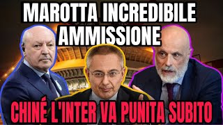 MAROTTA INCREDIBILE AMMISSIONE CHINÉ DEVE PUNIRE L’INTER [upl. by Nolubez]