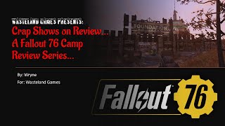 Wasteland Games Crap Shows on Review  4 A Fallout 76 Camp Review Series [upl. by Lundt]