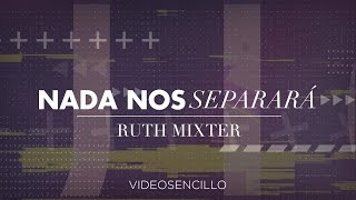 Ruth Mixter  Nada nos separará Vídeo con letra  Video lyric [upl. by Ailadi]