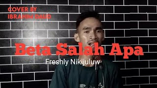 BETA SALAH APA FRESHLY NIKIJULUW COVER BY IBRAHIM DAUD [upl. by Anatolio]