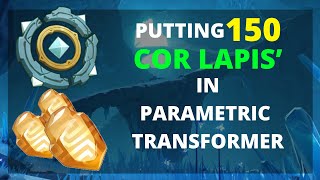 Putting 150 Cor Lapis in Parametric Transformer  Genshin Impact [upl. by Aloz]