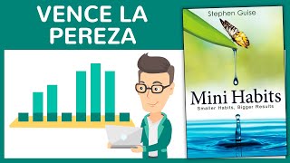 MINI HÁBITOS de Stephen Guise Resumen del Libro y Cómo Alcanzar Mejores Resultados Sin Esfuerzo [upl. by Cartwell]