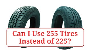 Can I Use 255 Tires Instead of 225 255vs225 [upl. by Readus]