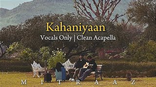 Kahaniyaan  Only Vocals  MITRAZ [upl. by Caasi]