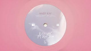 Maisy Kay  All In Official Visualizer [upl. by Kho901]