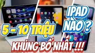 TOP 5 IPAD ĐÁNG MUA NHẤT TẦM GIÁ 5  10 TRIỆU BÁN SIÊU CHẠY  CÓ TIỀN PHẢI XÚC LIỀN [upl. by Lanctot]