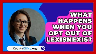 What Happens When You Opt Out Of LexisNexis  CountyOfficeorg [upl. by Benildis]