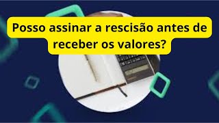 Posso assinar a rescisão antes de receber os valores explicandoodireito [upl. by Lynch]