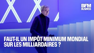 Fautil un impôt minimum mondial sur les milliardaires [upl. by Eynttirb]